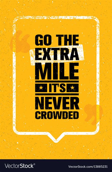 Go The Extra Mile It Is Never Crowded Inspiring Vector Image