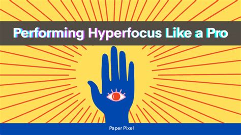 Performing Hyperfocus Like A Pro