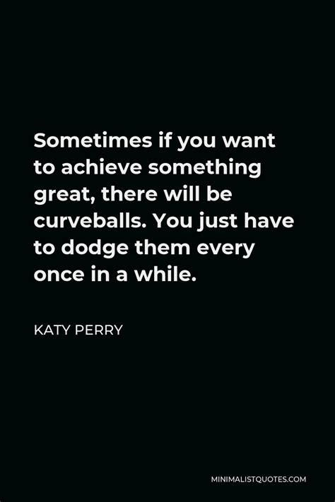 Katy Perry Quote Sometimes If You Want To Achieve Something Great