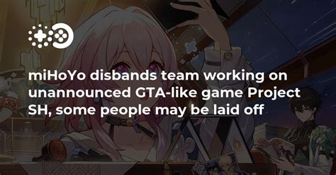 Mihoyo Disbands Team Working On Unannounced Gta Like Game Project Sh Some People May Be Laid