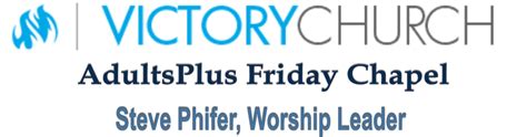 Friday Chapel Adult Plus Steve Phifer Worship Leader Steve Phifer