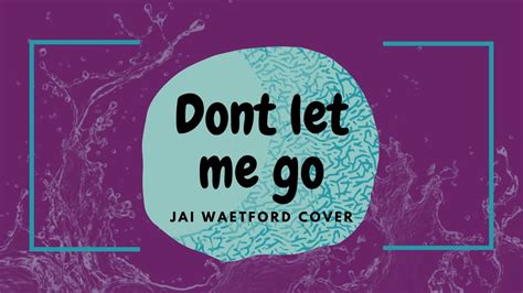 Dont Let Me Go Jai Waetford Cover Youtube