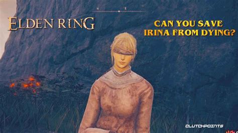 Elden Ring Guides Can You Save Irina From Dying