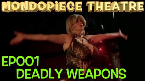 Deadly Weapons Mondopiece Theatre Youtube