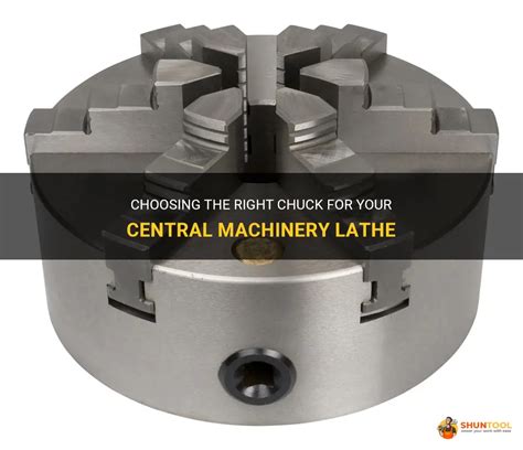 Choosing The Right Chuck For Your Central Machinery Lathe Shuntool