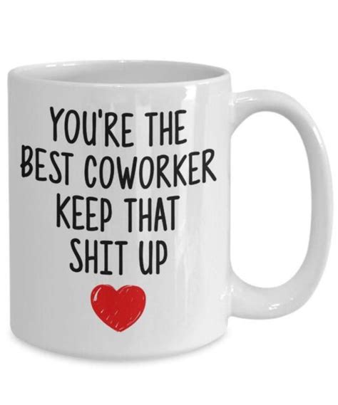 Youre The Best Coworker Keep That Sht Up Funny Mug Best Ts For