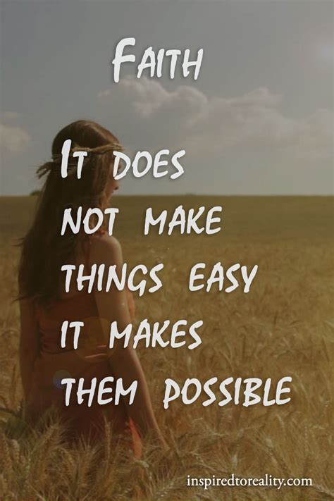 Faith It Does Not Make Things Easy It Makes Them Possible Inspired To