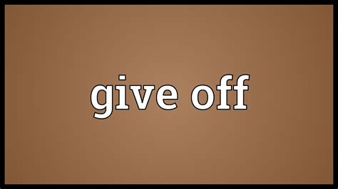 Give Off Meaning Youtube