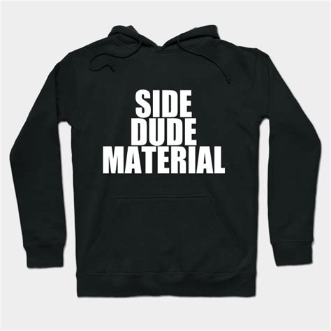 Side Dude Material Cheater Hoodie Teepublic