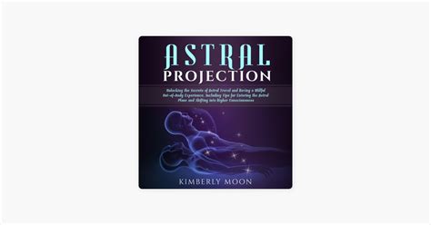 ‎astral Projection Unlocking The Secrets Of Astral Travel And Having A