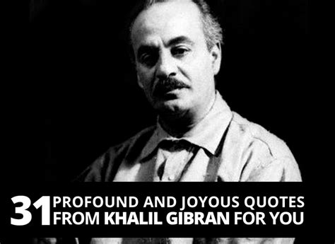 31 Profound And Joyous Quotes From Khalil Gibran For You The Best You