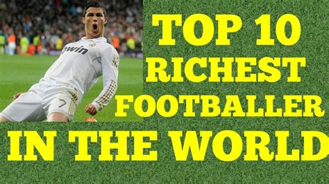 Top 10 Richest Footballer In The World Youtube