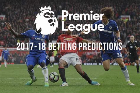 Best Bets For The 2017 18 English Premier League Season