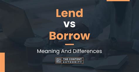 Lend Vs Borrow Meaning And Differences