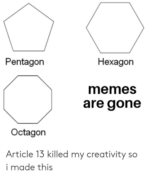 pentagon hexagon memes are gone octagon article 13 killed my creativity so i made this meme on