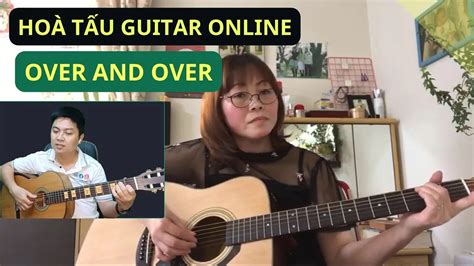 Bài Tập Hoà Tấu Guitar Over And Over Với Chị Mi Nguyễn Xuân Tùng