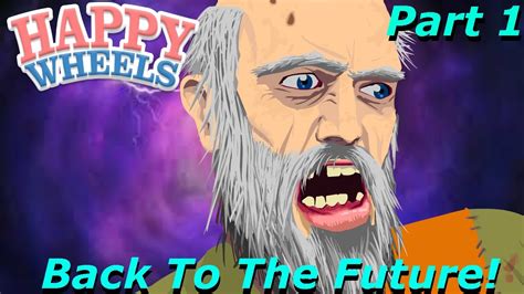 Happy Wheels Part 1 Back To The Future Happy Wheels Gameplay