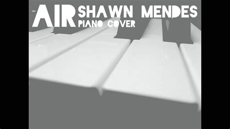 Air Shawn Mendes Piano Cover Youtube