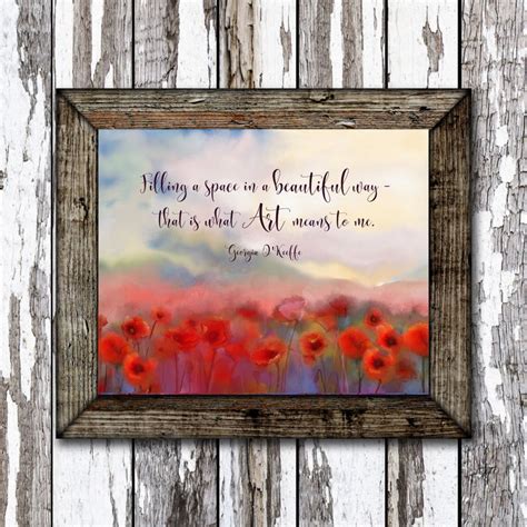 Art (defined narrowly) is a visual decoration of space, and dance is a visual decoration of space that changes in time (art flowing through time). Georgia O'Keeffe Quote: Filling a space in a beautiful way | Etsy | Poppy art, Gifts for an ...