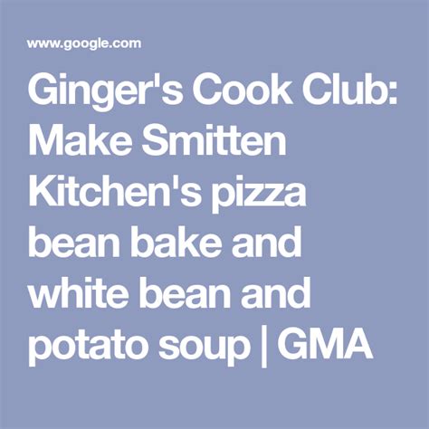 Ginger S Cook Club Make Smitten Kitchen S Pizza Bean Bake And White Bean And Potato Soup GMA