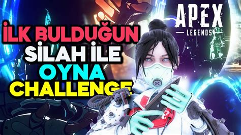 İlk BulduĞun Sİlahla Oyna Challenge Apex Legends Türkçe Youtube