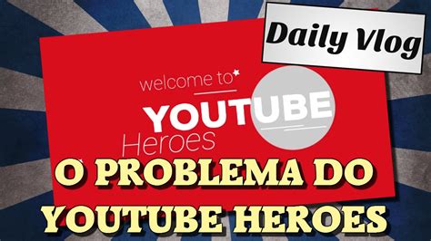 O Problema Com O Youtube Heroes Youtube