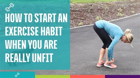 How To Start An Exercise Habit When You Are Really Unfit Foreverfittv