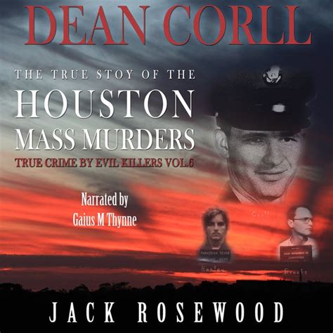 Dean Corll The True Story Of The Houston Mass Murders Audiobook