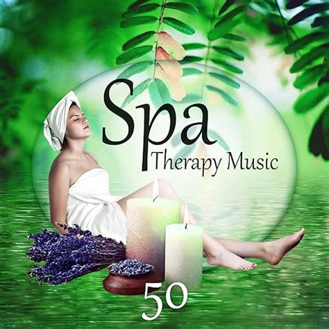 Spa Therapy Music 50 Sound Therapy New Age For Massage And Relaxation Reiki Healing Nature