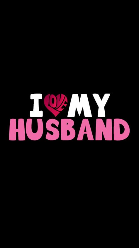 i love my husband iphone 6 plus wallpaper 1080x1920 love my husband quotes my husband