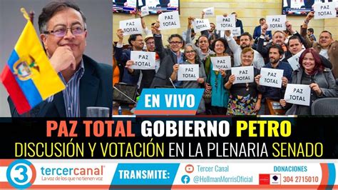 En Directo Paz Total Gobierno Petro Discusi N Y Votaci N En La