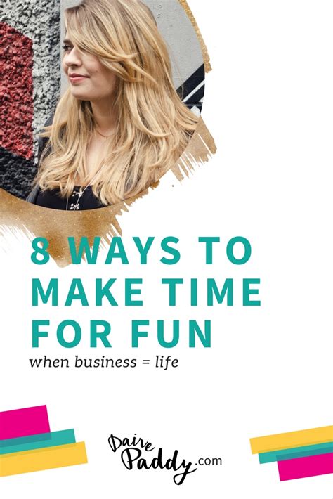 8 Ways To Make Time For Fun When Business Life Creative Ideas