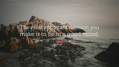 Voltaire Quote The Most Important Decision You Make Is To Be In A