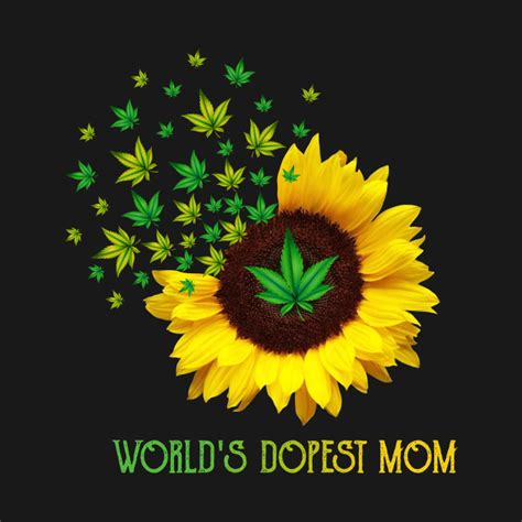Worlds Dopest Mom Sunflower Weed Cannabis Funny Worlds Dopest Mom