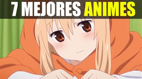 Los 7 Mejores Animes Que Tienes Que Ver Top Youtube