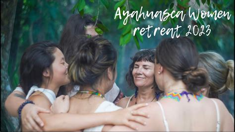 Ayahuasca Women Retreat 2023 Youtube
