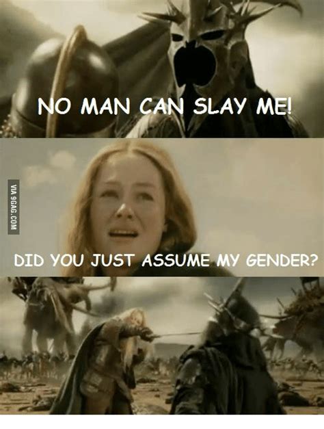 O Man Can Slay Me Did You Just Assume My Gender Gender Meme On Me Me