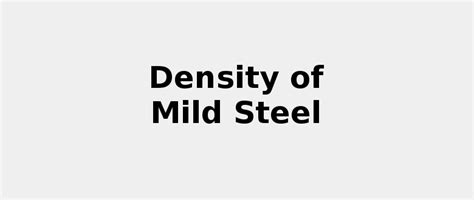 Stainless steel, for example, is used for surgical tools and kitchen utensils. Density of Mild Steel