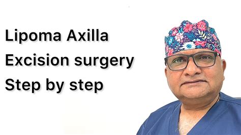 Lipoma Axilla Removal Surgery Excision Step By Step Youtube
