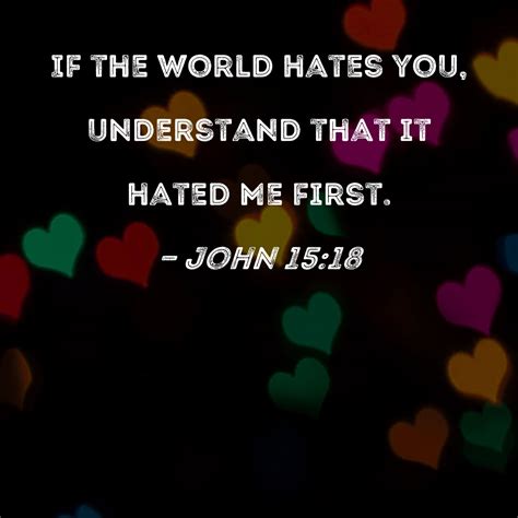 John 1518 If The World Hates You Understand That It Hated Me First