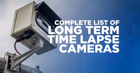 Complete List Of Long Term Time Lapse Cameras Time Lapse Magazine