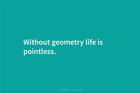 Quote Without Geometry Life Is Pointless CoolNSmart