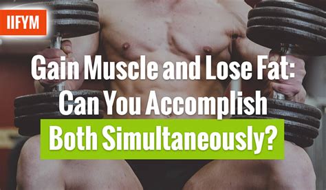 Gain Muscle And Lose Fat Can You Accomplish Both Simultaneously