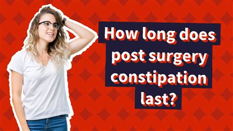 How Long Does Post Surgery Constipation Last Youtube