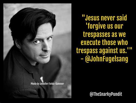 John Fugelsang On Twitter Jesus Never Said Forgive Us Our Trespasses