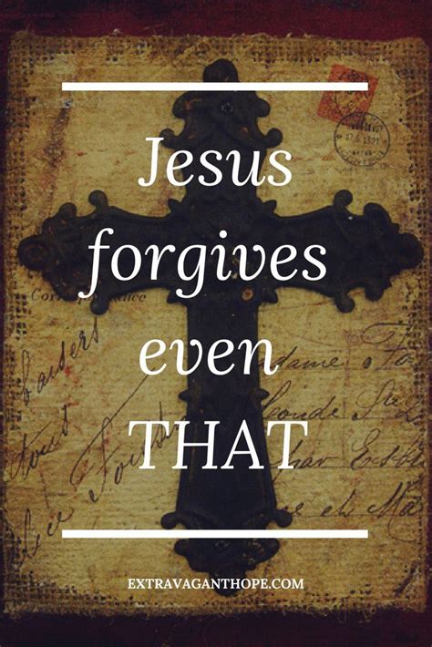 Jesus Forgives Even That Extravagant Hope Jesus Forgives