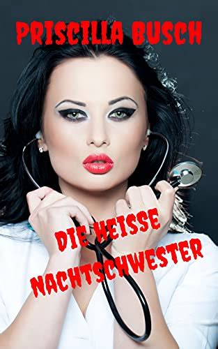 Die Heiße Nachtschwester Ebook Busch Priscilla Amazonde Kindle Shop