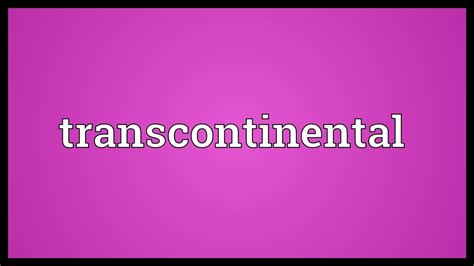 What Exactly Does Transcontinental Mean Tipseri