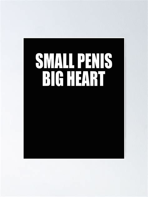 small penis big heart poster for sale by hiddenstar02 redbubble