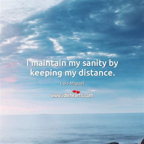 I Maintain My Sanity By Keeping My Distance Idlehearts